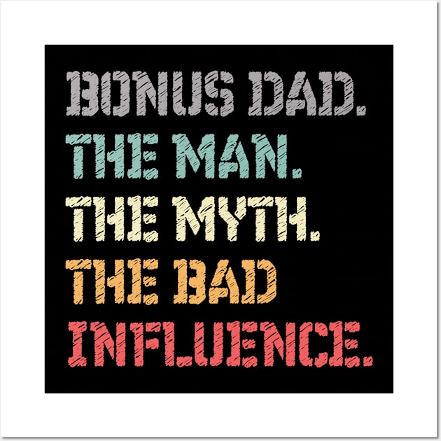 Bonus Dad The Man The Myth The Bad Influence Gift for Fathers Day Wall Art by Mash92